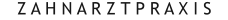 Z A H N A R Z T P R A X I S