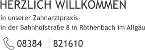 HERZLICH WILLKOMMEN 08384 | 821610 in unserer Zahnarztpraxis  in der Bahnhofstraße 8 in Röthenbach im Allgäu
